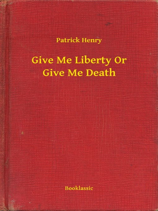 Title details for Give Me Liberty Or Give Me Death by Patrick Henry - Wait list